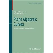 Plane Algebraic Curves by Brieskorn, Egbert; Knorrer, Horst; Stillwell, John, 9783034804929