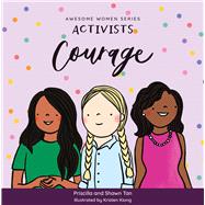 Activists: Courage by Kiong, Kristen; Tan, Shawn; Tan, Priscilla, 9789814974929