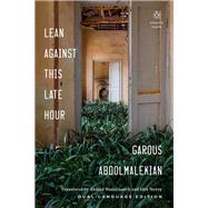 Lean Against This Late Hour by Abdolmalekian, Garous; Novey, Idra; Nadalizadeh, Ahmad, 9780143134930