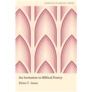 An Invitation to Biblical Poetry by James, Elaine T., 9780190664930