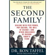 The Second Family Dealing with Peer Power, Pop Culture, the Wall of Silence -- and Other Challenges of Raising Today's Teens by Taffel, Ron; Blau, Melinda, 9780312284930