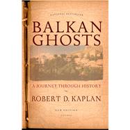 Balkan Ghosts A Journey Through History by Kaplan, Robert D., 9780312424930