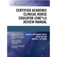 Certified Academic Clinical Nurse Educator Cnecl Review Manual by Wittmann-Price, Ruth A.; Wilson, Linda; Gittings, Karen K., 9780826194930