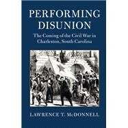 Performing Disunion by Mcdonnell, Lawrence T., 9781107184930