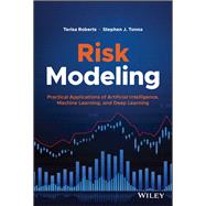 Risk Modeling Practical Applications of Artificial Intelligence, Machine Learning, and Deep Learning by Roberts, Terisa; Tonna, Stephen J., 9781119824930