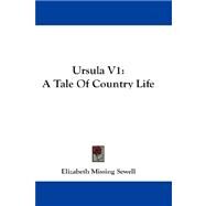 Ursula V1 : A Tale of Country Life by Sewell, Elizabeth Missing, 9781432664930