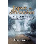 Expect the Miraculous by Romeo, Carol, 9781512784930