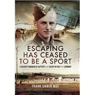 Escaping Has Ceased to Be a Sport by Unwin, Frank, 9781526714930