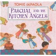 Pascual and the Kitchen Angels by dePaola, Tomie; dePaola, Tomie, 9781534494930