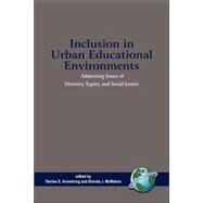 Inclusion in Urban Educational Environments : Addressing Issues of Diversity, Equity, and Social Justice by Armstrong, Denise E., 9781593114930