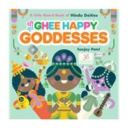Ghee Happy Goddesses A Little Board Book of Hindu Deities by Patel, Sanjay, 9781797224930
