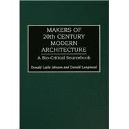 Makers of 20th-century Modern Architecture by Johnson, Donald Leslie; Langmead, Donald, 9781884964930