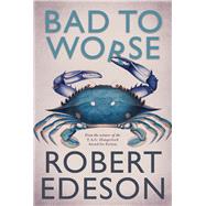 Bad to Worse by Edeson, Robert, 9781925164930