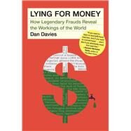 Lying for Money How Legendary Frauds Reveal the Workings of the World by Davies, Dan, 9781982114930
