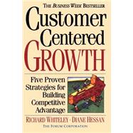 Customer-centered Growth Five Proven Strategies For Building Competitive Advantage by Whiteley, Richard C; Hessan, Diane, 9780201154931
