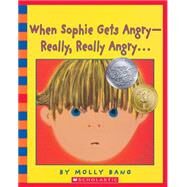 When Sophie Gets Angry--Really, Really Angry by Bang, Molly; Bang, Molly; Meisels, Annie, 9780439924931