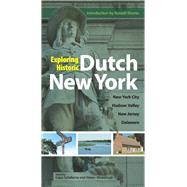 Exploring Historic Dutch New York New York City * Hudson Valley * New Jersey * Delaware by Scheltema, Gajus; Westerhuijs, Heleen; Shorto, Russell, 9780486834931