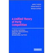 A Unified Theory Of Party Competition by James F. Adams , Samuel Merrill III , Bernard Grofman, 9780521544931