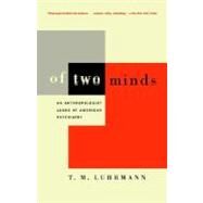Of Two Minds An Anthropologist Looks at American Psychiatry by LUHRMANN, T.M., 9780679744931
