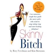 Skinny Bitch A No-Nonsense, Tough-Love Guide for Savvy Girls Who Want To Stop Eating Crap and Start Looking Fabulous! by Barnouin, Kim; Freedman, Rory, 9780762424931