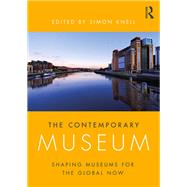 The Contemporary Museum: Shaping Museums for the Global Now by Knell; Simon, 9780815364931