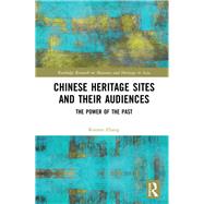 Chinese Heritage Sites and Tourist Audiences: The Power of the Past by Zhang; Rouran, 9781138624931