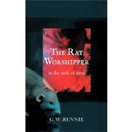 The Rat Worshipper: In the Nick of Time by Rennie, G. W., 9781462044931