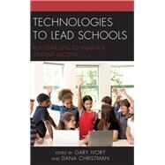 Technologies to Lead Schools Key Concepts to Enhance Student Success by Ivory, Gary; Christman, Dana, 9781475844931