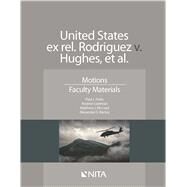 United States ex rel. Rodriguez v. Hughes, et. al. Motions, Faculty Materials by Zwier, Paul J.; Guttman, Reuben A.; Mccoyd, Matthew J.; Barney, Alexander G., 9781601564931