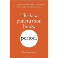 The Best Punctuation Book, Period A Comprehensive Guide for Every Writer, Editor, Student, and Businessperson by CASAGRANDE, JUNE, 9781607744931