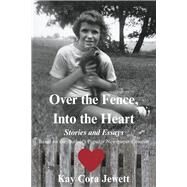 Over the Fence, Into the Heart Stories and Essays Based  on the Author's Popular Newspaper Column by Jewett, Kay Cora, 9798350914931