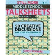 Still More Middle School : 50 Creative Discussions for Your Youth Group by David Rogers, 9780310284932