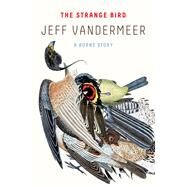 The Strange Bird by Jeff VanderMeer, 9780374714932