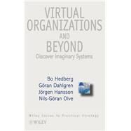 Virtual Organizations and Beyond Discovering Imaginary Systems by Hedberg, Bo; Dahlgren, Göran; Hansson, Jörgen; Olve, Nils-Gran, 9780471974932