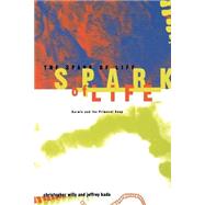 The Spark Of Life Darwin And The Primeval Soup by Wills, Christopher; Bada, Jeffrey, 9780738204932