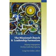 The Missional Church and Leadership Formation: Helping Congregations Develop Leadership Capacity by Van Gelder, Craig, 9780802864932