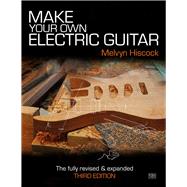 Make Your Own Electric Guitar by Hiscock, Melvyn; May, Brian, 9780953104932
