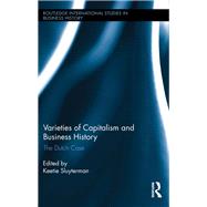 Varieties of Capitalism and Business History: The Dutch Case by Sluyterman; Keetie E, 9781138784932