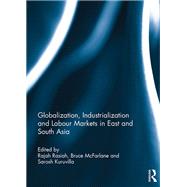 Globalization, Industrialization and Labour Markets in East and South Asia by Rasiah; Rajah, 9781138924932