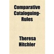 Comparative Cataloguing-rules by Hitchler, Theresa, 9781154524932