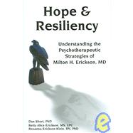 Hope and Resiliency : Understanding the Psychotherapeutic Strategies of Milton H. Erickson, MD by Short, Dan, Ph.D.; Erickson, Betty Alice; Erickson-Klein, Roxanne, Ph.D., 9781904424932