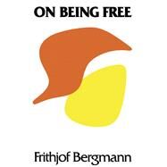 On Being Free by Bergmann, Frithjof, 9780268014933