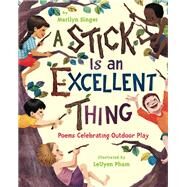 A Stick Is an Excellent Thing by Singer, Marilyn; Pham, Leuyen, 9780547124933