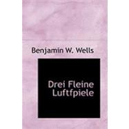 Drei Fleine Luftfpiele by Wells, Benjamin W., 9780554814933
