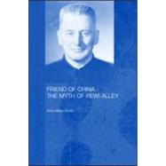 Friend of China - The Myth of Rewi Alley by Brady,Anne-Marie, 9780700714933