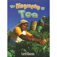 The Biography of Tea by Gleason, Carrie, 9780778724933