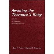 Awaiting the Therapist's Baby : A Guide for Expectant Parent-Practitioners by Fallon, April E.; Brabender, Virginia M.; Brabender, Virginia, 9780805824933