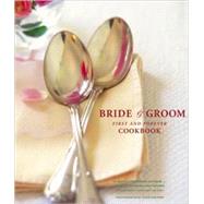 The Bride & Groom First and Forever Cookbook by Cushner, Susie; Whiteford, Sara Corpening; Barber, Mary Corpening, 9780811834933