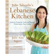 Julie Taboulie's Lebanese Kitchen Authentic Recipes for Fresh and Flavorful Mediterranean Home Cooking by Sageer, Julie Ann; Bhabha, Leah, 9781250094933
