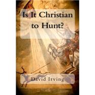 Is It Christian to Hunt? by Irving, David, 9781500184933